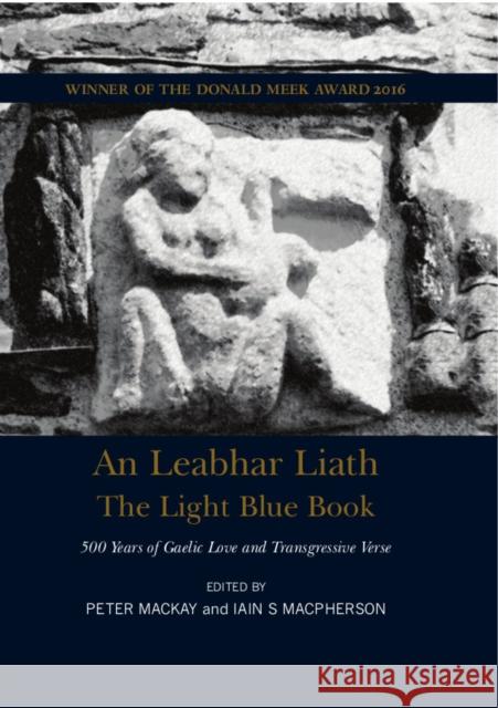 The Light Blue Book: 500 Years of Gaelic Love and Transgressive Poetry Peter MacKay, Iain MacPherson 9781910745472 Luath Press Ltd - książka