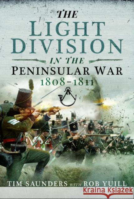 The Light Division in the Peninsular War, 1808-1811 Tim Saunders Rob Yuill 9781526757326 Pen & Sword Military - książka