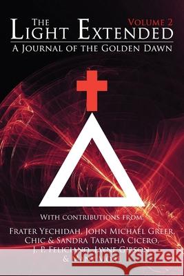 The Light Extended: A Journal of the Golden Dawn (Volume 2) Frater Yechidah, Sandra Tabatha Cicero, John Michael Greer 9781908705174 Kerubim Press - książka