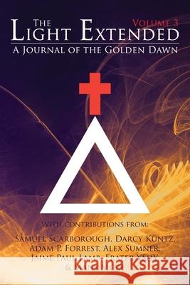 The Light Extended: A Journal of the Golden Dawn (Volume 3) Jaime Paul Lamb, Frater Yechidah, Frater Yshy 9781908705181 Kerubim Press - książka