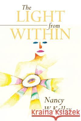 The Light From Within Kelley, Nancy W. 9781640793231 Christian Faith Publishing, Inc. - książka