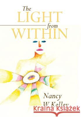 The Light From Within Kelley, Nancy W. 9781641149686 Christian Faith Publishing, Inc. - książka