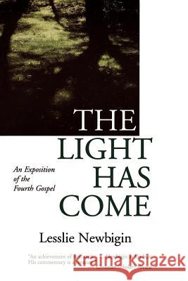 The Light Has Come: An Exposition of the Fourth Gospel Lesslie Newbigin 9780802818959 Wm. B. Eerdmans Publishing Company - książka