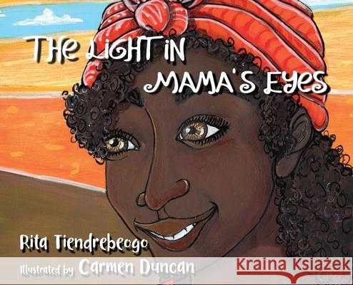 The Light in Mama's Eyes Rita Tiendrebeogo, Carmen Duncan 9781633375130 Proving Press - książka