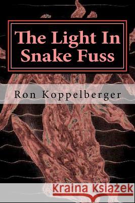 The Light In Snake Fuss: Short Fiction Koppelberger, Ron W. 9781477691434 Createspace - książka