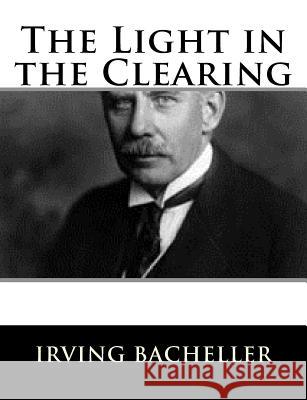 The Light in the Clearing Irving Bacheller 9781983526695 Createspace Independent Publishing Platform - książka
