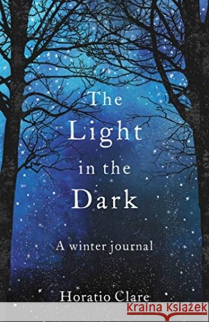 The Light in the Dark: A Winter Journal Horatio Clare 9781783964628 Elliott & Thompson Limited - książka