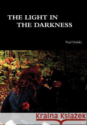 The Light In the Darkness Paul Dulski 9781365537738 Lulu.com - książka