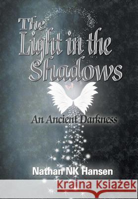 The Light in the Shadows: An Ancient Darkness Nathan Nk Hansen 9781628571561 Strategic Book Publishing - książka