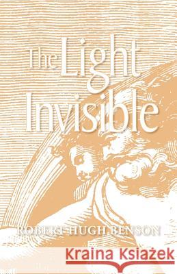 The Light Invisible Robert Hugh Benson 9780972982160 Once and Future Books - książka