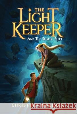 The Light Keeper and the Seismic Shift Christina Wallace Irene Zeleskou Miblart 9781960471147 Christina Wallace - książka