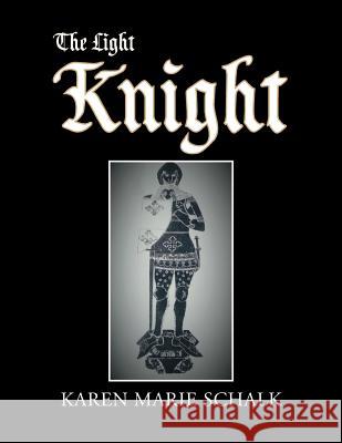 The Light Knight Karen Marie Schalk 9781413474442 Xlibris - książka