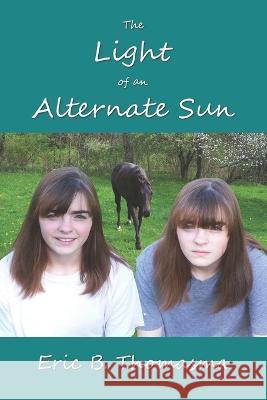 The Light of an Alternate Sun Eric B Thomasma   9798840424636 Independently Published - książka