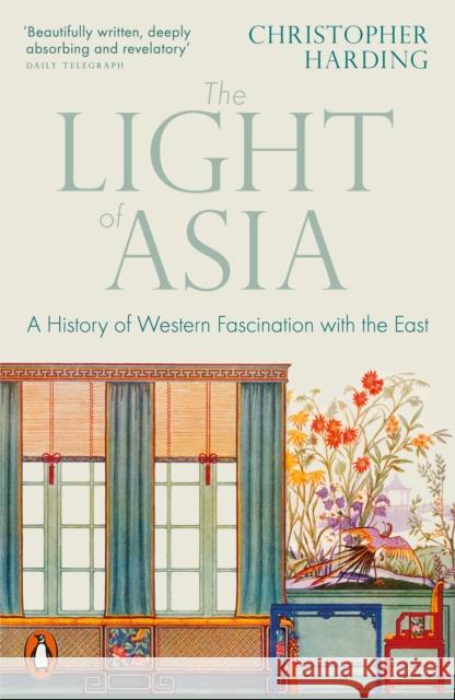 The Light of Asia: A History of Western Fascination with the East Christopher Harding 9780141992273 Penguin Books Ltd - książka