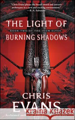 The Light of Burning Shadows: Book Two of the Iron Elves Chris Evans 9781501182266 Gallery Books - książka