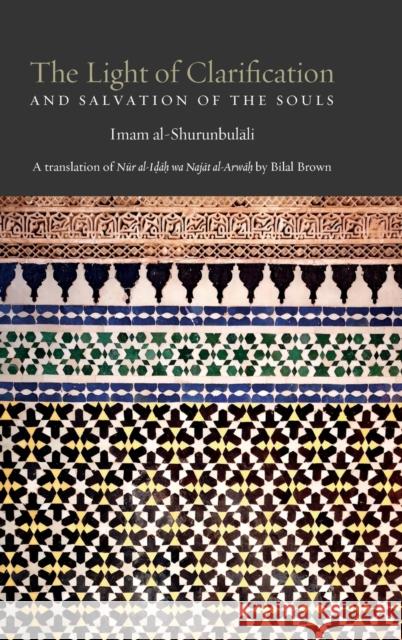 The Light of Clarification and Salvation of the Souls: Nur al-idah Hasan Bin Ammar Al-Shurunbulali, Bilal Brown 9781915025791 Beacon Books Publishing Services - książka