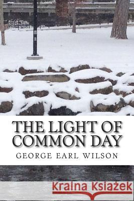 The light of common day Wilson, George Earl 9781497523081 Createspace - książka