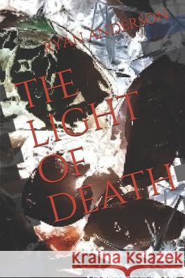 The Light of Death Ryan Lee Anderson 9781980722014 Independently Published - książka