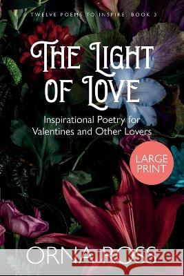 The Light of Love: Inspirational Poetry for Valentines and Other Lovers Orna Ross 9781909888616 Font Publications - książka