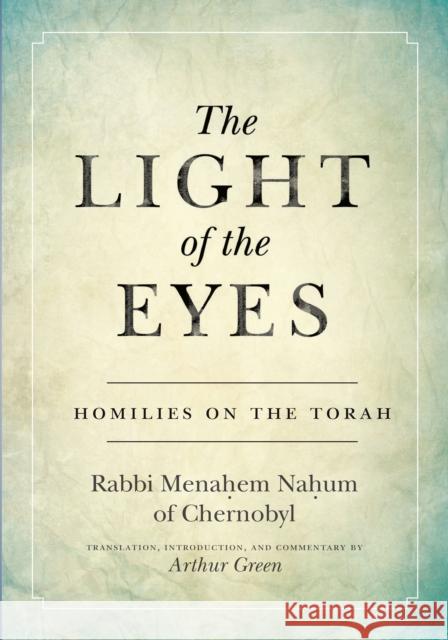 The Light of the Eyes: Homilies on the Torah Arthur Green 9781503609853 Stanford University Press - książka