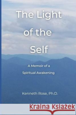 The Light of the Self: A Memoir of a Spiritual Awakening Kenneth Ros 9781794541047 Independently Published - książka