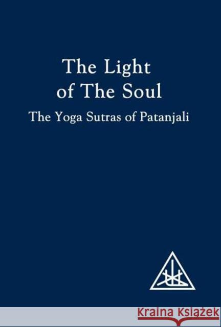 The Light of the Soul: Yoga Sutras of Patanjali Alice A. Bailey 9780853301127 LUCIS PRESS LTD - książka