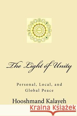 The Light of Unity: Personal, Local, and Global Peace Dr Hooshmand Mahmood Kalayeh 9781463539030 Createspace - książka