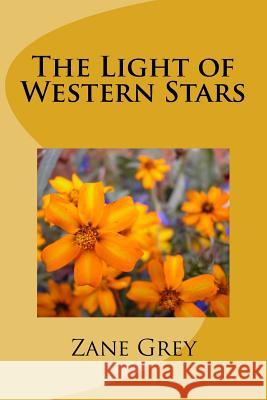 The Light of Western Stars Zane Grey 9781986761987 Createspace Independent Publishing Platform - książka