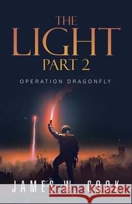 The Light Part 2: Operation Dragonfly James W Cook 9781663216533 iUniverse - książka