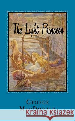 The Light Princess George MacDonald 9781539308522 Createspace Independent Publishing Platform - książka