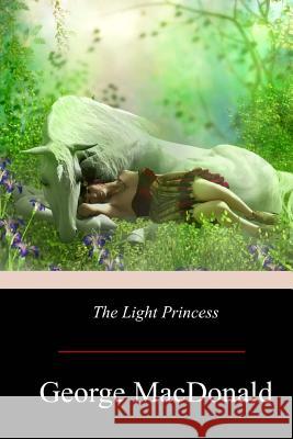 The Light Princess George MacDonald 9781975982775 Createspace Independent Publishing Platform - książka