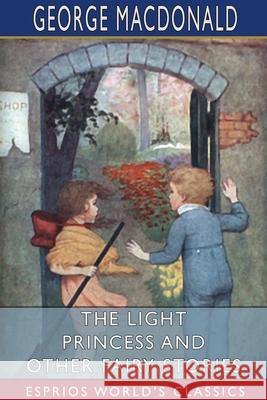 The Light Princess and Other Fairy Stories (Esprios Classics) George MacDonald 9781006223129 Blurb - książka