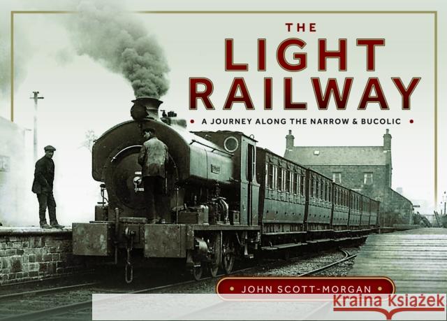 The Light Railway John Scott-Morgan 9781036106614 Pen & Sword Books Ltd - książka