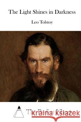 The Light Shines in Darkness Leo Nikolayevich Tolstoy The Perfect Library 9781512148596 Createspace - książka
