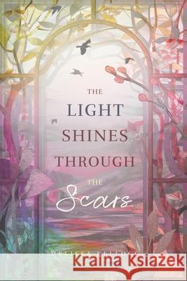 The Light Shines Through the Scars Melissa Kellogg 9781689016612 Independently Published - książka