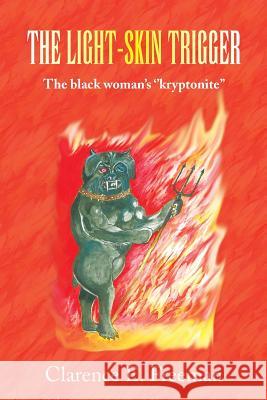 The Light-Skin Trigger: The black woman's ''kryptonite'' Freeman, Clarence E. 9781436388191 Xlibris Corporation - książka