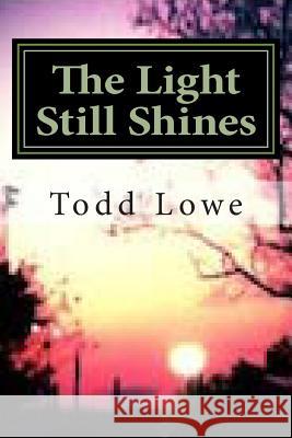 The Light Still Shines Todd Lowe 9781475063349 Createspace - książka