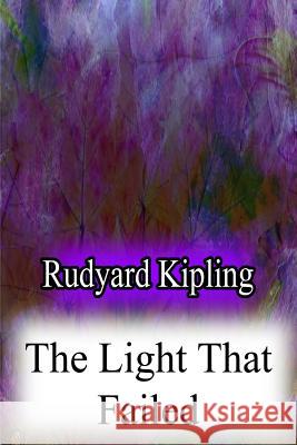 The Light That Failed Rudyard Kipling 9781478382997 Createspace - książka