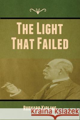 The Light That Failed Rudyard Kipling 9781647999414 Bibliotech Press - książka