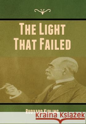 The Light That Failed Rudyard Kipling 9781647999421 Bibliotech Press - książka