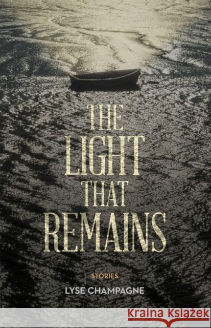 The Light that Remains Lyse Champagne 9781927855409 Great Plains Publications Ltd - książka