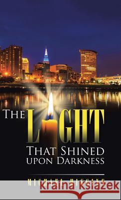 The Light That Shined upon Darkness Michael Higgins (University of Strathclyde UK) 9781490771205 Trafford Publishing - książka