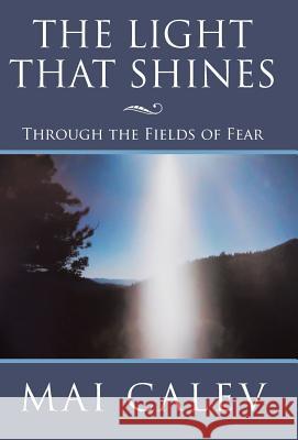 The Light That Shines: Through the Fields of Fear Calev, Mai 9781452569307 Balboa Press - książka