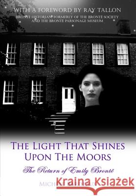 The Light That Shines Upon The Moors: The Return of Emily Bronte Michele Bardeaux 9781304938114 Lulu.com - książka