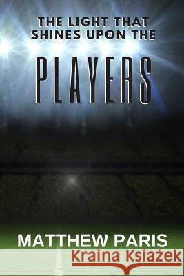 The Light That Shines Upon The Players Matthew Paris 9781095142196 Independently Published - książka