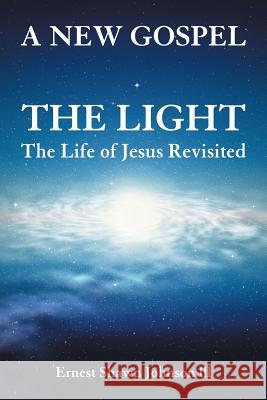 The Light: The Life of Jesus Revisited Ernest Shawn Johnson LLL 9781483434117 Lulu Publishing Services - książka