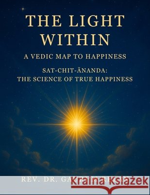 The Light Within: A Vedic Map to Happiness Gauri M. Relan 9781734211580 REV Dr Gauri M Relan - książka