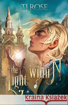 The Light Within: An MM Urban Fantasy Romance Tj Rose 9781068171420 Tj Rose - książka
