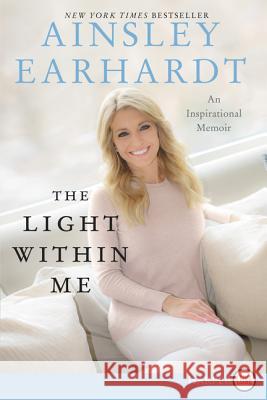 The Light Within Me: An Inspirational Memoir Ainsley Earhardt 9780062792006 HarperLuxe - książka