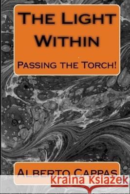 The Light Within: Passing the Torch Alberto O. Cappas 9781548989491 Createspace Independent Publishing Platform - książka